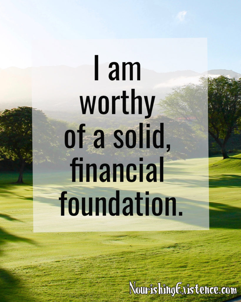 I am worthy of a solid, financial foundation.