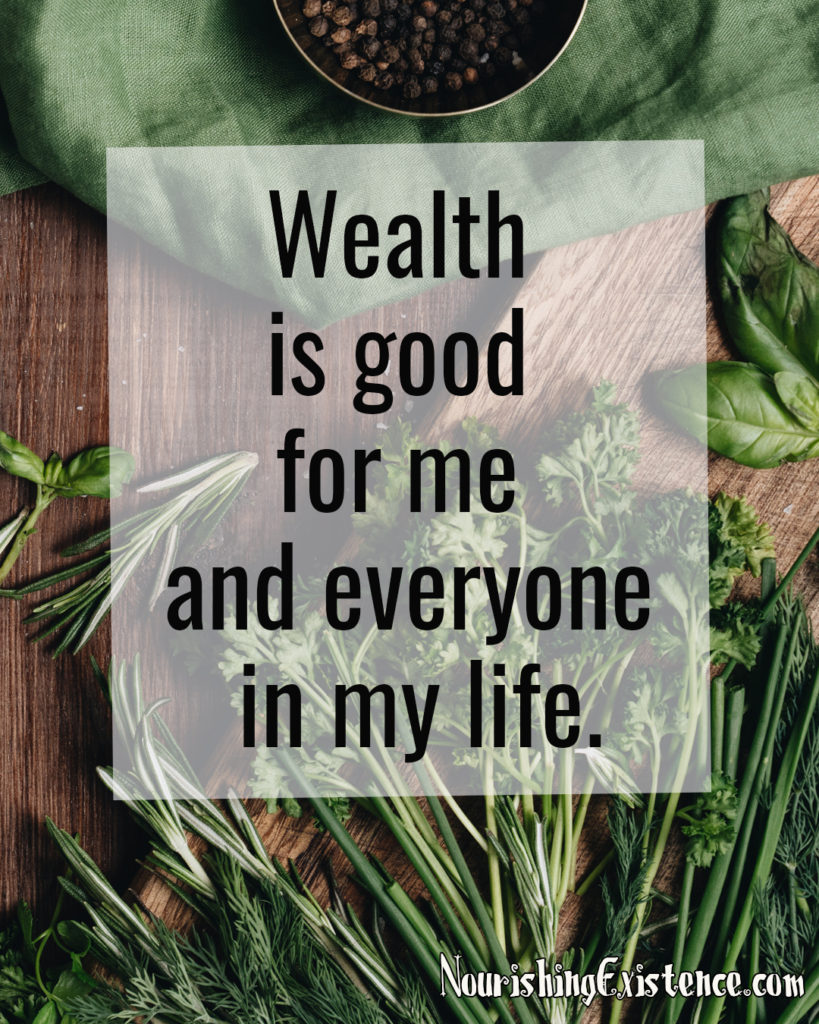 Wealth is good for me and everyone in my life.